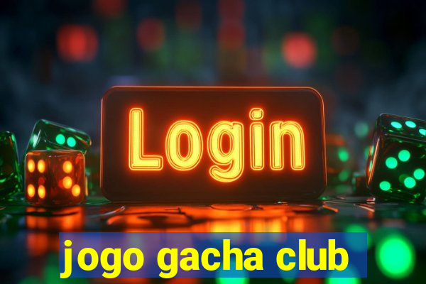 jogo gacha club